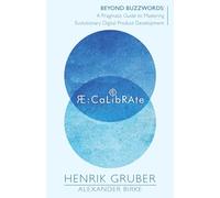 RE:Calibrate: Beyond Buzzwords: A Pragmatic Guide to Mastering Evolutionary Digital Product Development