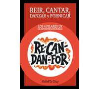 RE-CAN-DAN-FOR: Reir, Cantar, Danzar y Fornicar