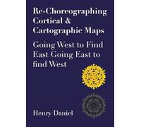 Re-Choreographing Cortical & Cartographic Maps: Going West to Find East Going East to Find West