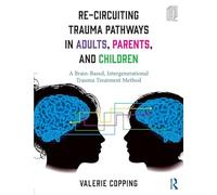 Re-Circuiting Trauma Pathways in Adults, Parents, and Children: A Brain-Based, Intergenerational Trauma Treatment Method