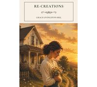 Re-Creations: A Classic Christian Novel of Hope and New Beginnings
