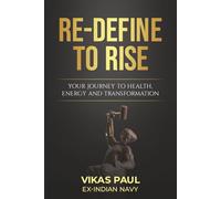 RE-DEFINE TO RISE: YOUR JOURNEY TO HEALTH, ENERGY AND TRANSFORMATION