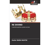RE DIVINO: L'autorità suprema e grazia sovrana
