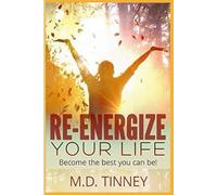 Re-Energize Your Life: Become All You Can Be!