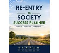 Re-Entry to Society Success Planner: Your Guide to Employment, Housing, Budgeting, Goal Setting, Probation Success, and Building a Stable Future After Incarceration