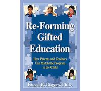 Re-Forming Gifted Education: How Parents and Teachers Can Match the Program to the Child