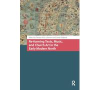 Re-forming Texts, Music, and Church Art in the Early Modern North (Crossing Boundaries: Turku Medieval and Early Modern Studies)
