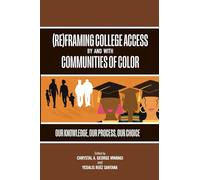(Re)Framing College Access by and with Communities of Color: Our Knowledge, Our Process, Our Choice (SUNY series, Critical Race Studies in Education)