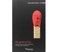 Re-Generación: Antología de poesía española 2000-2015: 72 (Colección Valparaíso de Poesía)