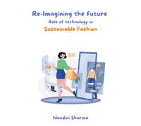 Re-Imagining Future - Role of technology in Sustainable Fashion