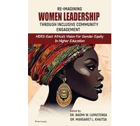 Re-imagining Women Leadership Through Inclusive Community Engagement: HERS-East Africa’s Vision for Gender Equity in Higher Education: 2 (Higher ... Democratic Engagement: Exploring Impact)