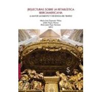 (Re)lecturas sobre la retablística iberoamericana: A mayor lucimiento y decencia del templo (Sílex Universidad Arte)