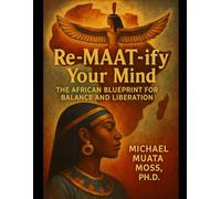 Re-MAAT-ify Your Mind: The African Blueprint for Balance and Liberation