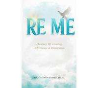 RE ME: A Journey Of Healing Deliverance, & Restoration