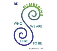 Re-membering Who We Are Here to Be
