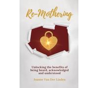Re-Mothering: Unlocking the benefits of being heard, acknowledged and understood