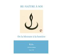 RE-NAÎTRE À SOI: De la blessure à la lumière (Collection Sublime)