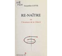 Re-naître Ou Laventure De La Liberté (ebook)