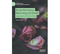 Re-performance, Mourning and Death: Specters of the Past (Adaptation in Theatre and Performance)