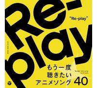 Re-Play / 40Anime Songs Want to Listen to Again - Re-Play/40Anime Songs Want To Listen To Again / Various