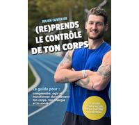 (RE)PRENDS LE CONTRÔLE DE TON CORPS: Le guide pour comprendre, agir et transformer durablement ton corps, ton énergie et ta santé