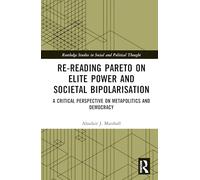 Re-Reading Pareto on Elite Power and Societal Bipolarisation: A Critical Perspective on Metapolitics and Democracy (Routledge Studies in Social and Political Thought)