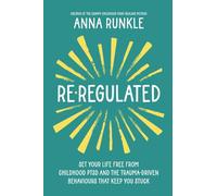 Re-Regulated: Set Your Life Free from Childhood PTSD and the Trauma-Driven Behaviors That Keep You Stuck