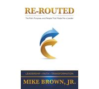 Re-Routed: The Pain, Purpose, and People That Made Me a Leader