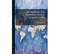 Re-Shaping U.S. Foreign Policy Toward Cuba