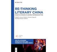 Re-Thinking Literary China: Essays in Honor of Andrea Riemenschnitter: 40 (Welten Ostasiens / Worlds of East Asia / Mondes de l’Extrême Orient, 40)