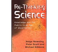 Re-Thinking Science: Knowledge and the Public in an Age of Uncertainty