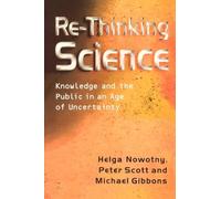 Re-Thinking Science: Knowledge and the Public in an Age of Uncertainty