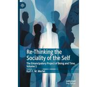 Re-Thinking the Sociality of the Self: The Emancipatory Project of Being and Time, Volume 1