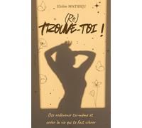 (Re) Trouve-toi: Ose redevenir toi même et créer la vie qui te fait vibrer