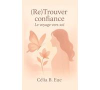 (Re)Trouver confiance: Le voyage vers soi