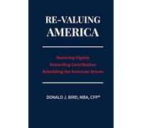 Re-Valuing America: Restoring Dignity, Rewarding Contribution and Rebuilding the American Dream