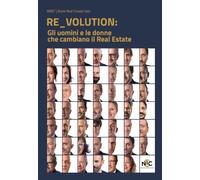 RE_VOLUTION. Gli uomini e le donne che cambiano il Real Estate
