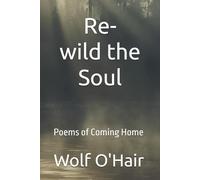Re-wilding the Soul: Poems of Coming Home to Nature Within