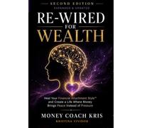 Re-Wired for Wealth: Heal Your Financial Attachment Style and Create a Life Where Money Brings Peace Instead of Pressure