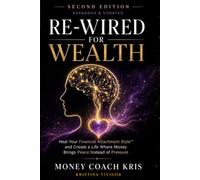 Re-Wired for Wealth: Heal Your Financial Attachment Style and Create a Life Where Money Brings Peace Instead of Pressure