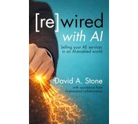 re(wired) with AI: Selling Your AE Services in an AI-enabled World (The A/E Marketing Series)