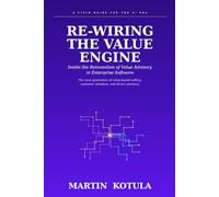 RE-WIRING THE VALUE ENGINE: Inside the Reinvention of Value Advisory in Enterprise Software
