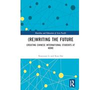 (Re)writing the Future: Creating Chinese International Students at Home (Bourdieu and Education of Asia Pacific)