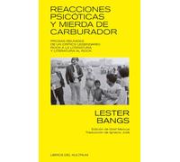 Reacciones psicóticas y mierda de carburador: PROSAS REUNIDAS DE UN CRÍTICO LEGENDARIO: ROCK A LA LITERATU: 1 (LIBROS DEL KULTRUM)