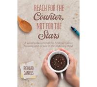 Reach for the Counter, not for the Stars: A Weekly Devotional for Finding Humor, Beauty, and Grace in the Ordinary Days