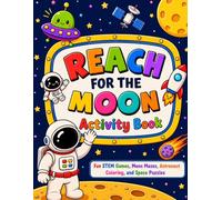 REACH FOR THE MOON ACTIVITY BOOK: Moon Mazes, Astronaut Games, STEM Puzzles & Space Fun