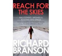 [(Reach for the Skies: Ballooning, Birdmen and Blasting into Space)] [Author: Sir Richard Branson] published on (September, 2011)