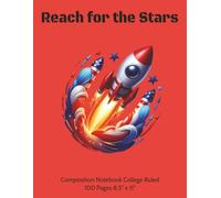 Reach For The Stars - Rocket Composition Notebook Red: College Ruled, 8.5 x 11 Inches, 100 pages