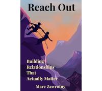 Reach Out: Building Relationships that Actually Matter