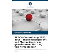 REACH (Verordnung 1907/ 2006): Risikomanagement und Mechanismen zur gemeinsamen Nutzung von Kompetenzen: Eine Studie über die europäische Politik für chemische Stoffe